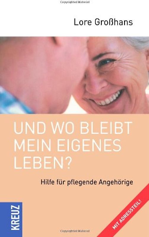 Und wo bleibt mein eigenes Leben: Hilfe für pflegende Angehörige. Mit Adressteil