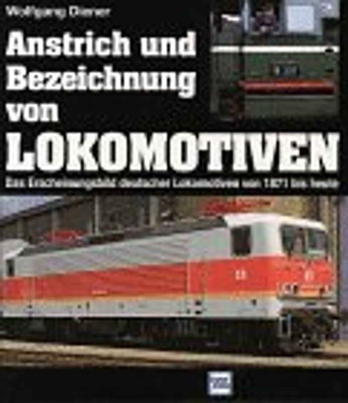 Anstrich und Bezeichnungen von Lokomotiven. Das Erscheinungsbild deutscher Lokomotiven von 1871 bis heute