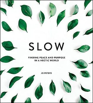 Slow: Finding Peace and Purpose in a Hectic World