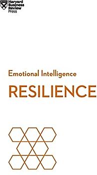 Resilience (HBR Emotional Intelligence Series)
