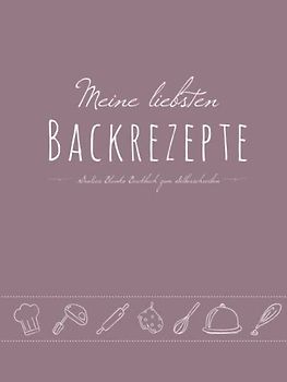 Meine liebsten Backrezepte - Großes Blanko Backbuch zum Selberschreiben: leeres DIY Rezeptebuch mit Vordrucken zum Ausfüllen für Omas/Mamas Lieblingsrezepte, A4, Hardcover, Rosa