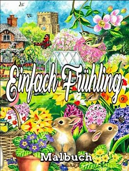 Einfach Frühling Malbuch: Ein Malbuch für Erwachsene, einfach, Frühling / verschiedene Malvorlagen / erstaunliche Malvorlagen für den Frühling, schöne Designs, 100 Seiten, 8,5 x 11 / für Erwachsene