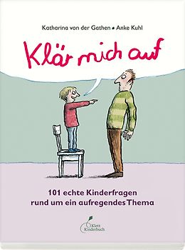 Klär mich auf. 101 echte Kinderfragen rund um ein aufregendes Thema