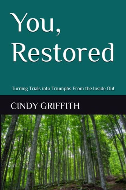 You, Restored: Turning Trials into Triumphs From the Inside Out