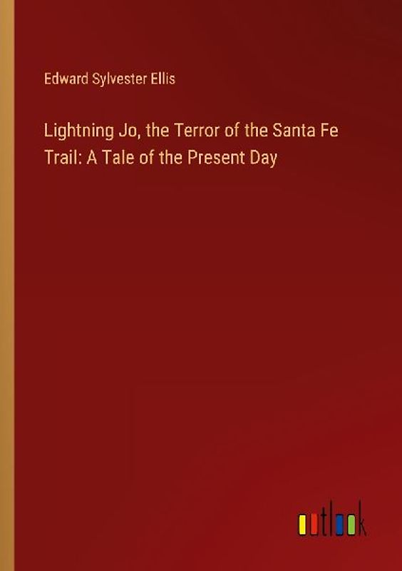 Lightning Jo, the Terror of the Santa Fe Trail: A Tale of the Present Day