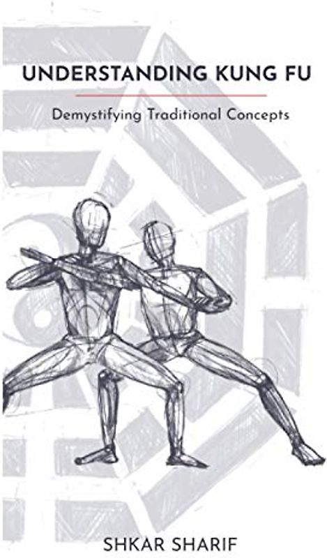 Understanding Kung Fu: Demystifying Traditional Concepts
