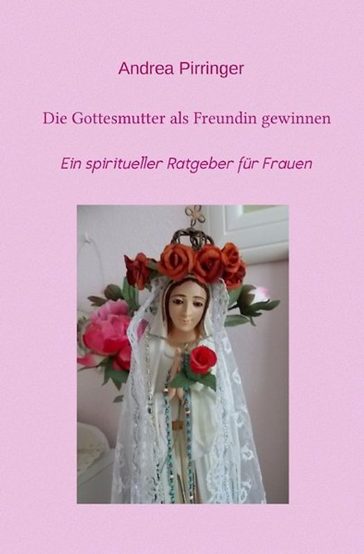 Die Gottesmutter als Freundin gewinnen