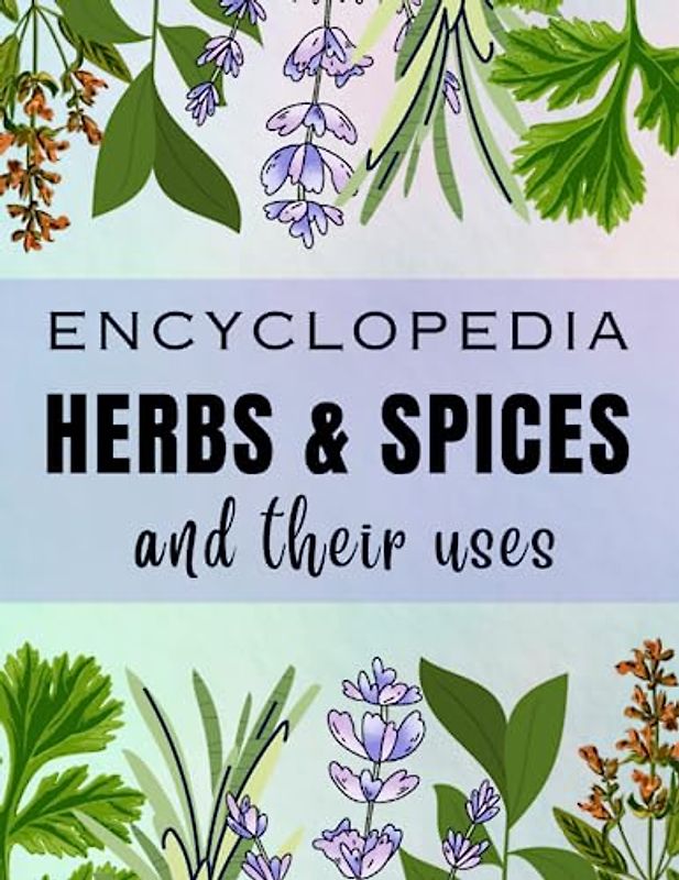 Book About Herbs And Their Uses | Herbal Remedies Handbook | Encyclopedia of Herbs And Their Uses | Encyclopedia of Herbal Medicine | Encyclopedia of ... detailed description of more than 60 plants