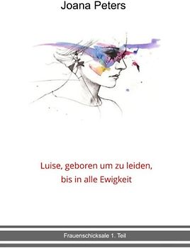 Luise, geboren um zu leiden, bis in alle Ewigkeit