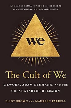 The Cult of We: WeWork, Adam Neumann, and the Great Startup Delusion