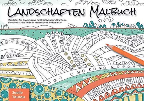 Landschaften Malbuch: Mandalas für Erwachsene für Kreativität und Fantasie. Eine Anti Stress Reise in malerische Landschaften