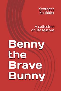 Benny the Brave Bunny: A collection of life lessons