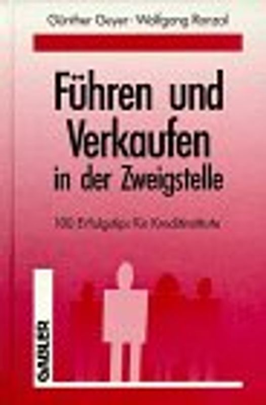 Führen und Verkaufen in der Zweigstelle. 100 Erfolgstips für Kreditinstitute