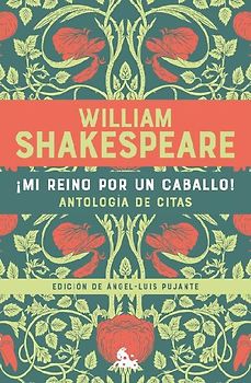 ¡Mi Reino Por Un Caballo! Antología de Citas de William Shakespeare / My Kingdom for a Horse! an Anthology of Quotes by William Shakespeare