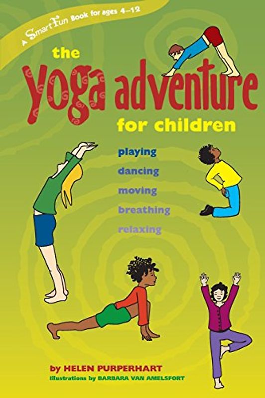 The Yoga Adventure for Children: Playing, Dancing, Moving, Breathing, Relaxing (Hunter House Smartfun Book) - Helen Purperhart