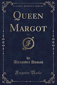 Queen Margot, Vol. 1 (Classic Reprint)