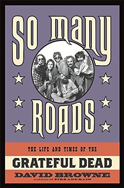 So Many Roads: The Life and Times of the Grateful Dead