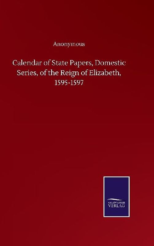 Calendar of State Papers, Domestic Series, of the Reign of Elizabeth, 1595-1597