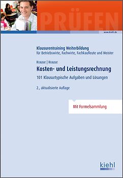 Kosten- und Leistungsrechnung. 101 Klausurtypische Aufgaben und Lösungen.