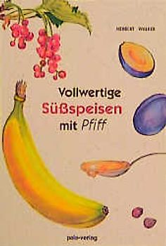 Vollwertige Süssspeisen mit Pfiff