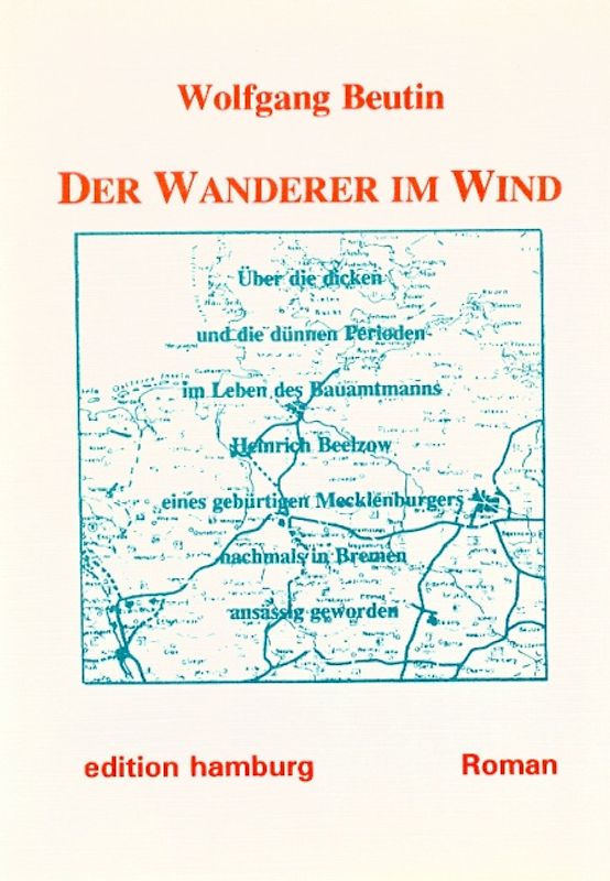 Der Wanderer im Wind. Über die dicken und die dünnen Perioden im Leben des Bauamtmanns Heinrich Beelzow, eines gebürtigen Mecklenburgers, nachmals in Bremen ansässig geworden