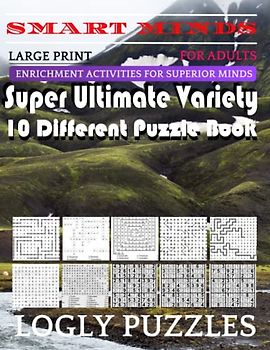 Smart Minds -Variety 10 Different Puzzle Book For Adults: Ultimate Variety Puzzles Large-Print Word Search, Word Maze .Word Spiral ,Word Angles, ... Crossword And Sudoku Easy , Medium And Hard