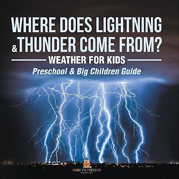 Where Does Lightning & Thunder Come from? | Weather for Kids (Preschool & Big Children Guide)