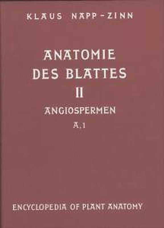 Handbuch der Pflanzenanatomie. Encyclopedia of plant anatomy. Traité d'anatomie végétale / Anatomie des Blattes. II: Blattanatomie der Angiospermen / A. Entwicklungsgeschichtliche und topographische Anatomie des Angiospermenblattes