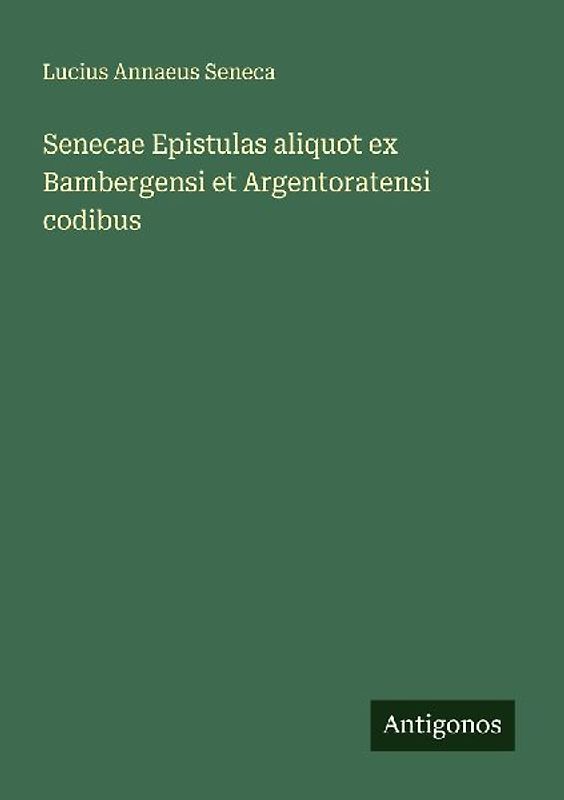 Senecae Epistulas aliquot ex Bambergensi et Argentoratensi codibus