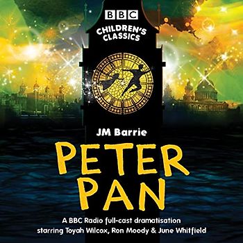 Peter Pan: BBC Radio full-cast dramatisation (BBC Children's Classics)