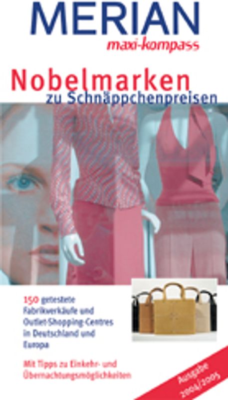 Nobelmarken zu Schnäppchenpreisen 2004/2005. 190 getestete Outlet Shops und Outlet Center in Deutschland und Europa. Mit Tipps zu Einkehr- und Übernachtungsmöglichkeiten. Mit Rabatt-Coupon für MERIAN-Leser