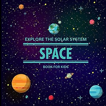 Exploring the Solar System Space Book for Kids: A Vibrant Children's Book that is Educational and Entertaining and is Packed with Fascinating details, ... Children's Galaxy Book that Clearly and