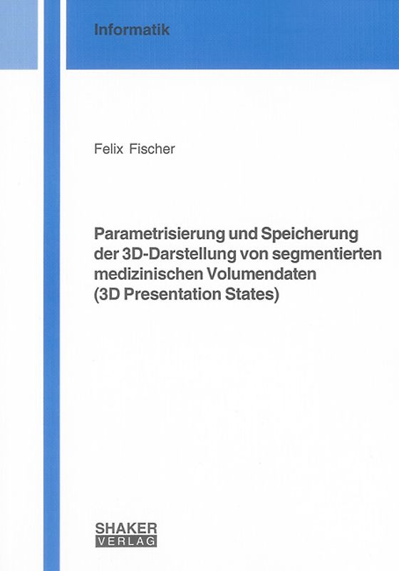 Parametrisierung und Speicherung der 3D-Darstellung von segmentierten medizinischen Volumendaten (3D Presentation States)