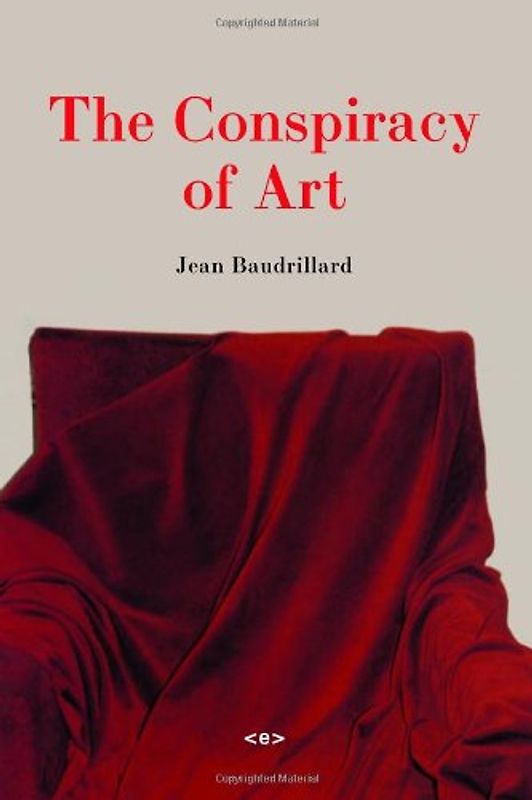 The Conspiracy of Art: Manifestos, Interviews, Essays: Manifestos, Texts, Interviews (Semiotext(e) Foreign Agents) - Jean Baudrillard