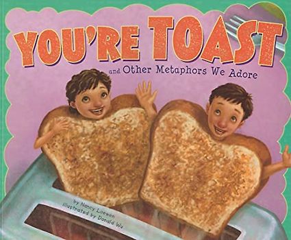 You're Toast and Other Metaphors We Adore (Ways to Say It)