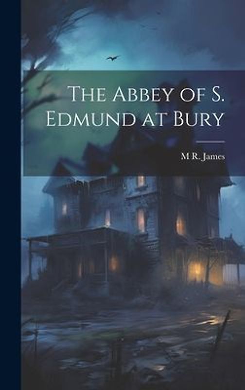 The Abbey of S. Edmund at Bury