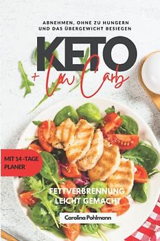 KETO und Low Carb: Fettverbrennung leicht gemacht: 150 Rezepte Keto und Lowcarb:ndlich das Übergewicht besiegen. Abnehmen, ohne zu hungern!