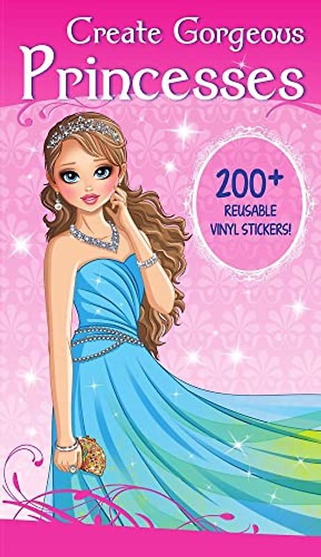 Create Gorgeous Princesses: 200+ Reusable Vinyl Stickers! (Fashion and Fantasy Activity Book)