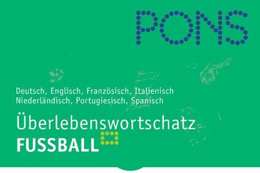 PONS Überlebenswortschatz Fussball. Deutsch, Englisch, Französisch, Italienisch, Niederländisch, Portugiesisch, Spanisch