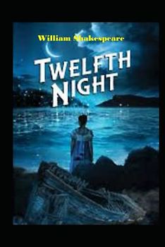 Twelfth Night : A shakespeare's classic illustrated edition