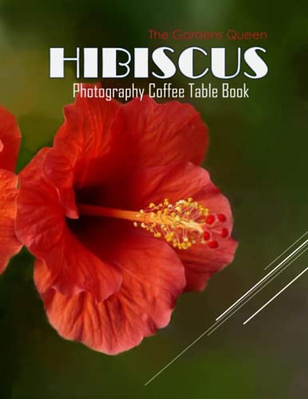 HIBISCUS The Gardens Queen Photography Coffee Table Book: HIBISCUS 'The Gardens Queen" Photography Coffee Table Book for All: An Amazing Group Of ... Images (8.5"*11") Paperback March 26,2023 .