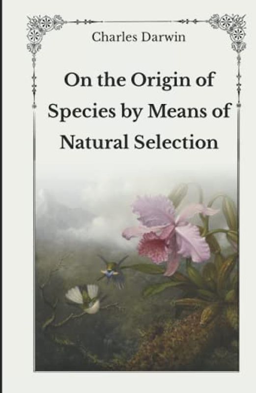 On the Origin of Species by Means of Natural Selection: Unabridged Original Classics Series - Complete Hardcover Edition