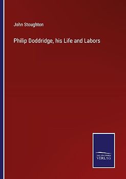 Philip Doddridge, his Life and Labors