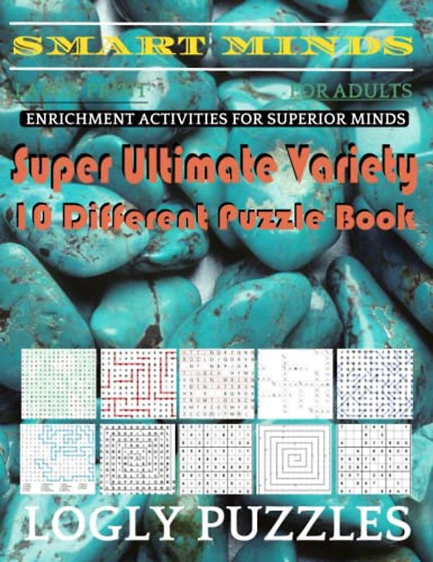 Smart Minds -Variety 10 Different Puzzle Book For Adults: Ultimate Variety Puzzles Large-Print Word Search, Word Maze .Word Spiral ,Word Angles, ... Crossword And Sudoku Easy , Medium And Hard