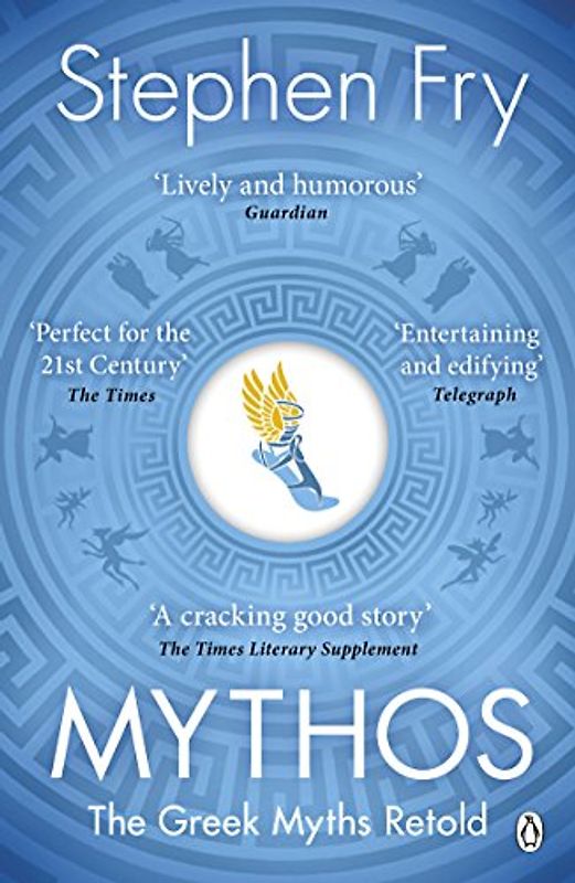 Mythos: The Greek Myths Retold (Stephen Fry’s Greek Myths, 1)