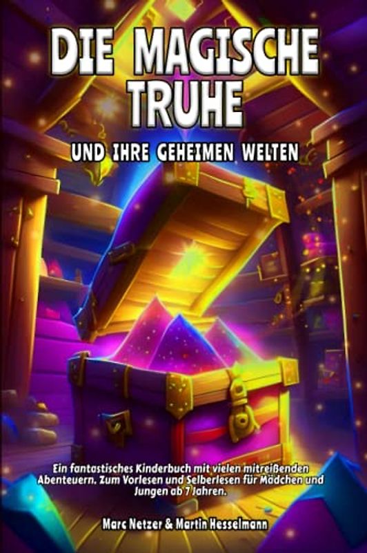 Die magische Truhe und ihre geheimen Welten: Ein fantastisches Kinderbuch mit vielen mitreißenden Abenteuern. Zum Vorlesen und Selberlesen für Mädchen und Jungen ab 7 Jahren.