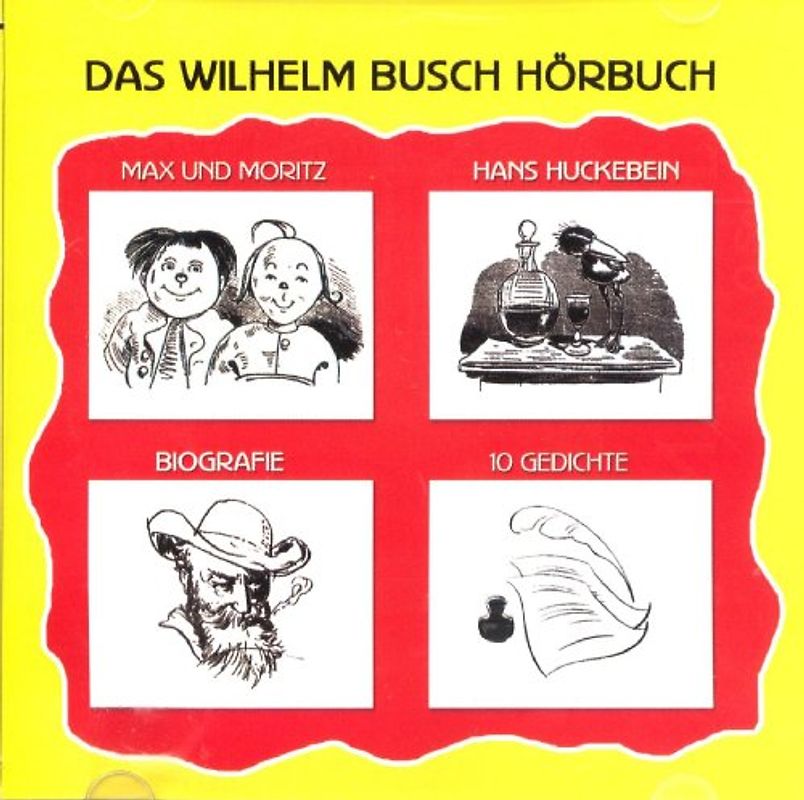 Das Wilhelm Busch Hörbuch: Max und Moritz / Hans Huckebein / Biografie / 10 Gedichte - Wilhelm Busch