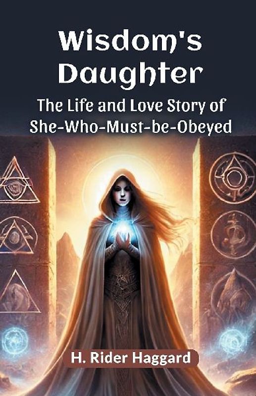 Wisdom's Daughter The Life and Love Story of She-Who-Must-be-Obeyed