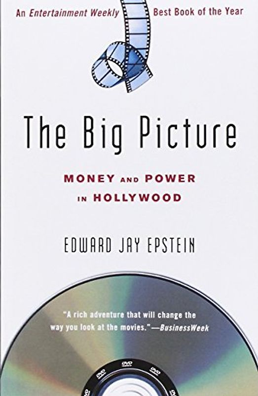 The Big Picture: Money and Power in Hollywood - Edward Jay Epstein