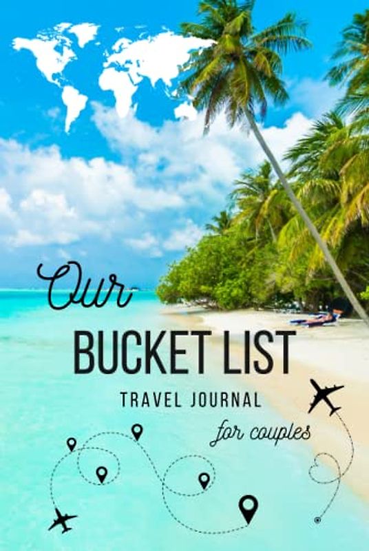 Our Bucket List | Travel Bucket List Book For Couples | Guided Journal to fill out with Ideas, Adventures, Trips and Memories for Your Dream Life: ... | 6’ x 9’ (Bucket List Books for Couples)